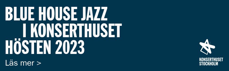 Annons: Blue House Jazz i Konserthuset hösten 2023